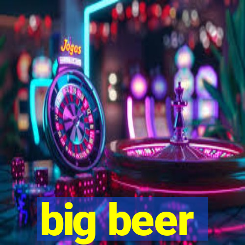 big beer